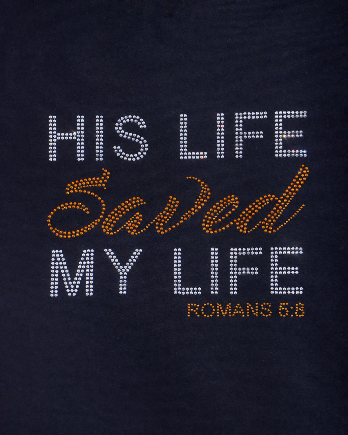 HIS LIFE Saved MY LIFE ROMANS 5:8 Rhinestone T-shirt; religious; Design-RELG19