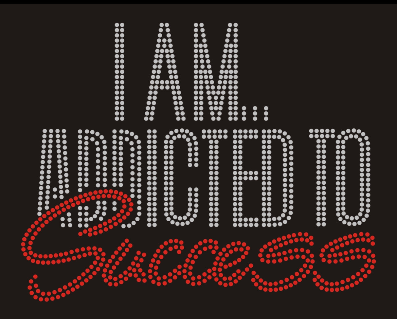 I Am Addicted To Success Rhinestone T-shirt; Design MISC-5
