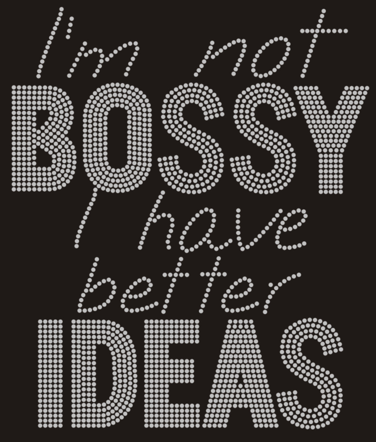 I'm not Bossy I have better Ideas Rhinestone T-shirt; Large design; Design MISC-9