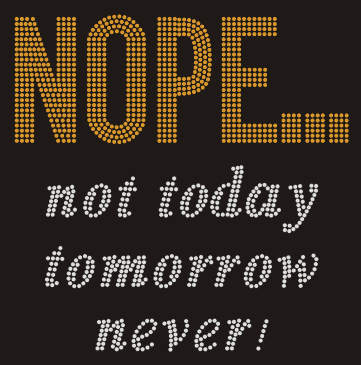 NOPE... not today, tomorrow, never! Rhinestone T-shirt; Design MISC-11