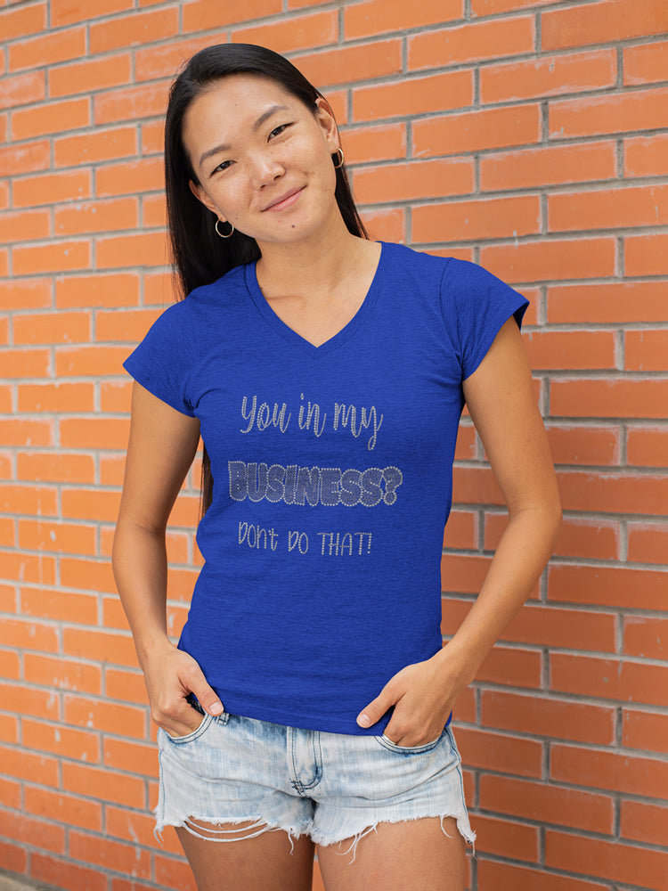You in My BUSINESS?  Don't Do That! Rhinestone T-shirt ***FYI:  Black rhinestones may appear gray on the mock-up! Design MISC-13