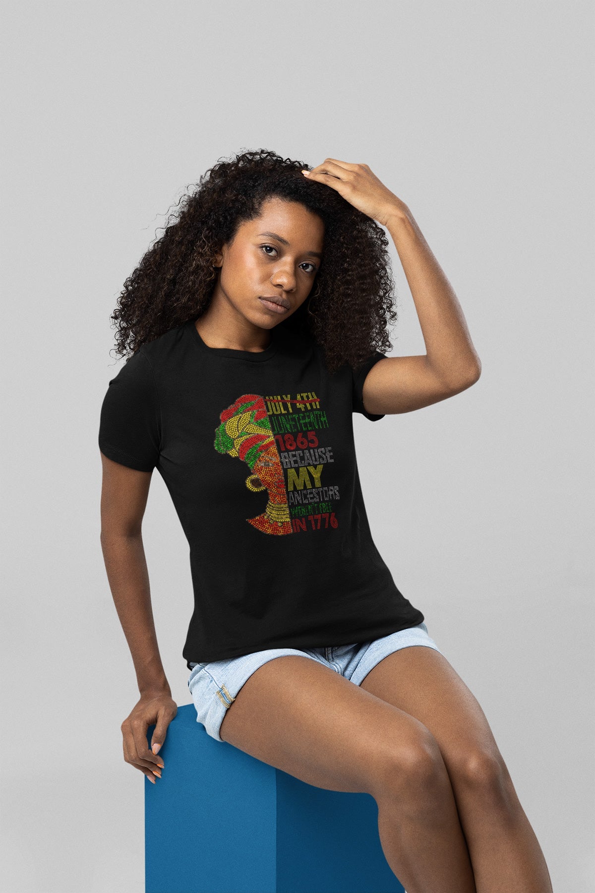 Juneteenth 1865 Because My Ancestors Weren't Free in 1776 +Lady Colorful Rhinestone T-shirt; Large design; ***FYI: Black rhinestones may appear gray on a black mock-up! Design JUNETEENTH-2