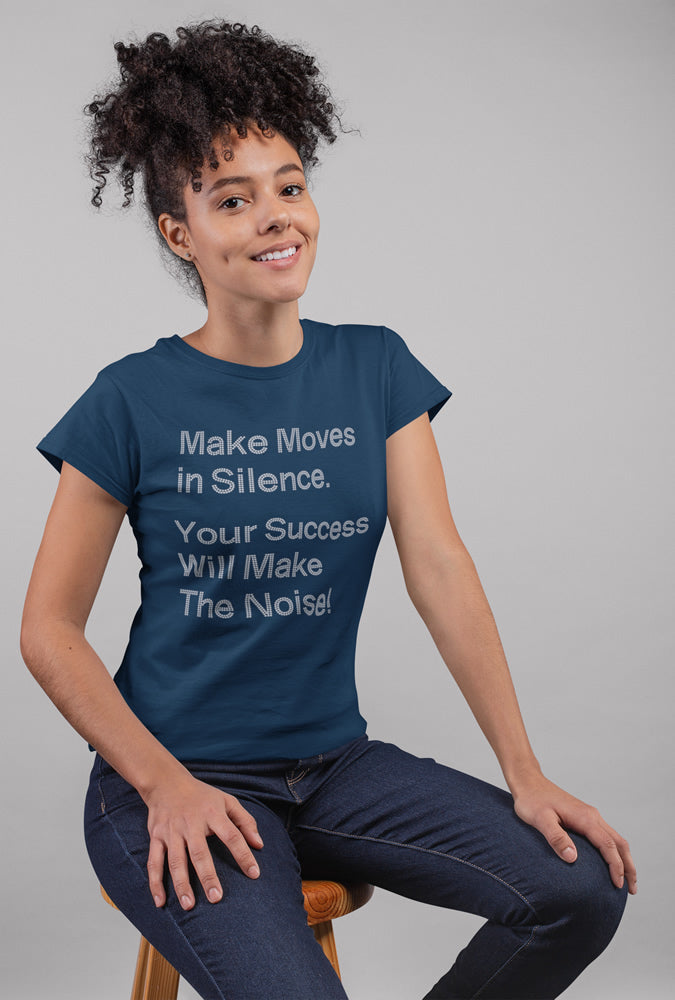 Make Moves in Silence. Your Success Will Make The Noise! Rhinestone T-shirt; Design MISC-20