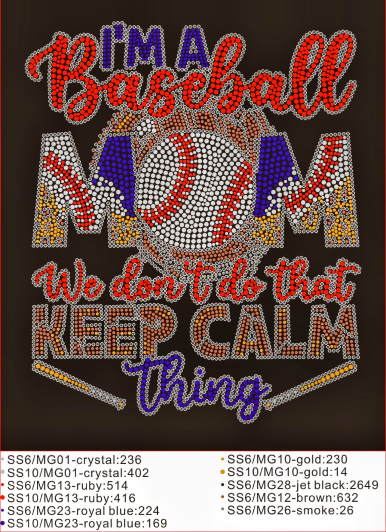 I'm a Baseball Mom; We Don't Do That Keep Calm Thing Colorful Rhinestone T-shirt; glove, bat; ***FYI: Black rhinestones may appear gray on a black mock-up! Design BASE-1