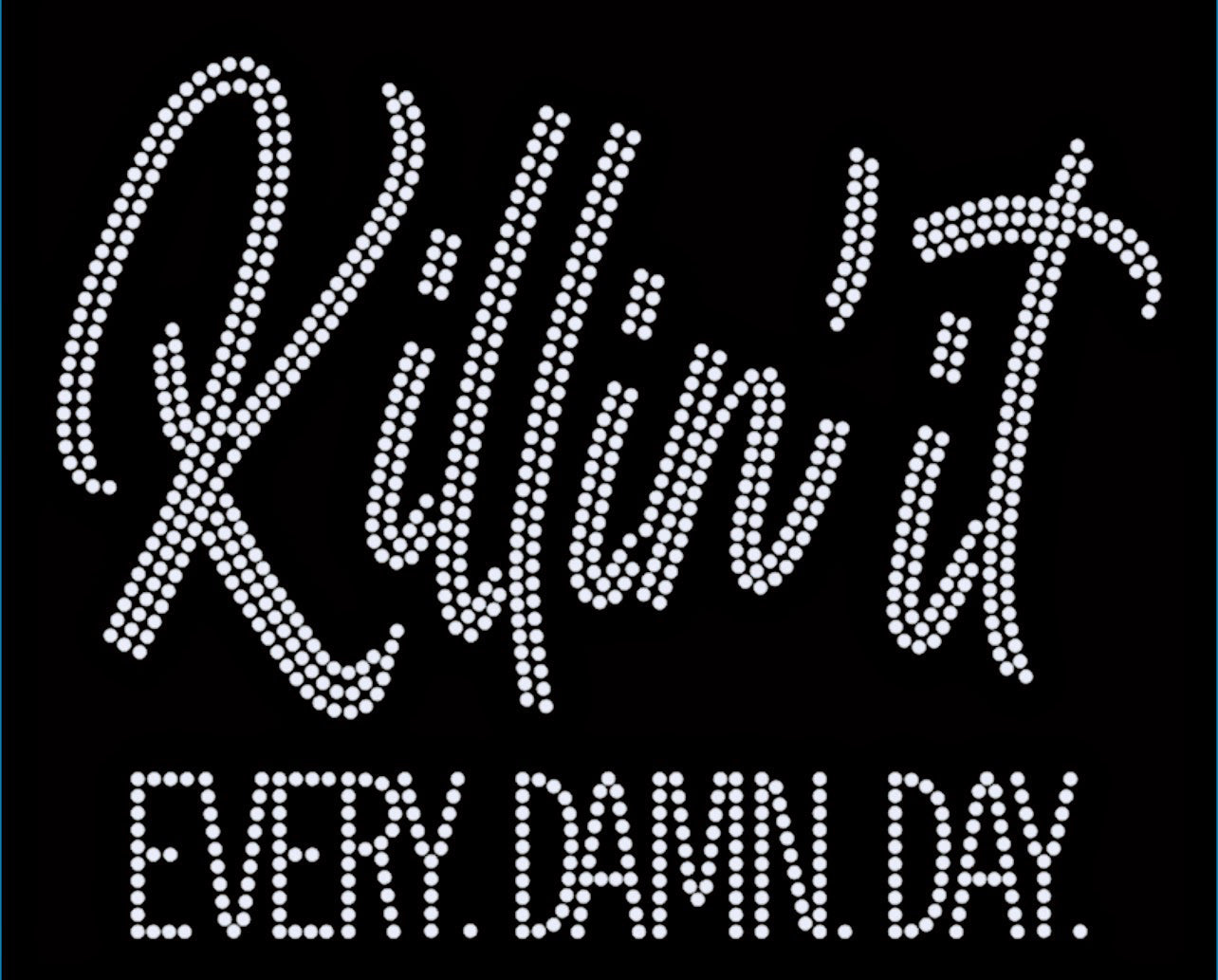 Killin' It Every. Damn. Day. Rhinestone T-shirt; Design MISC-22