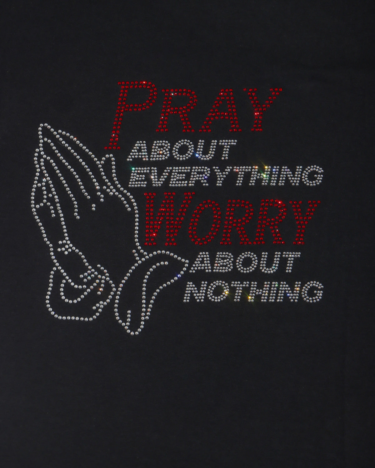 PRAY ABOUT EVERYTHING WORRY ABOUT NOTHING Rhinestone T-shirt; religious; Design-RELG15