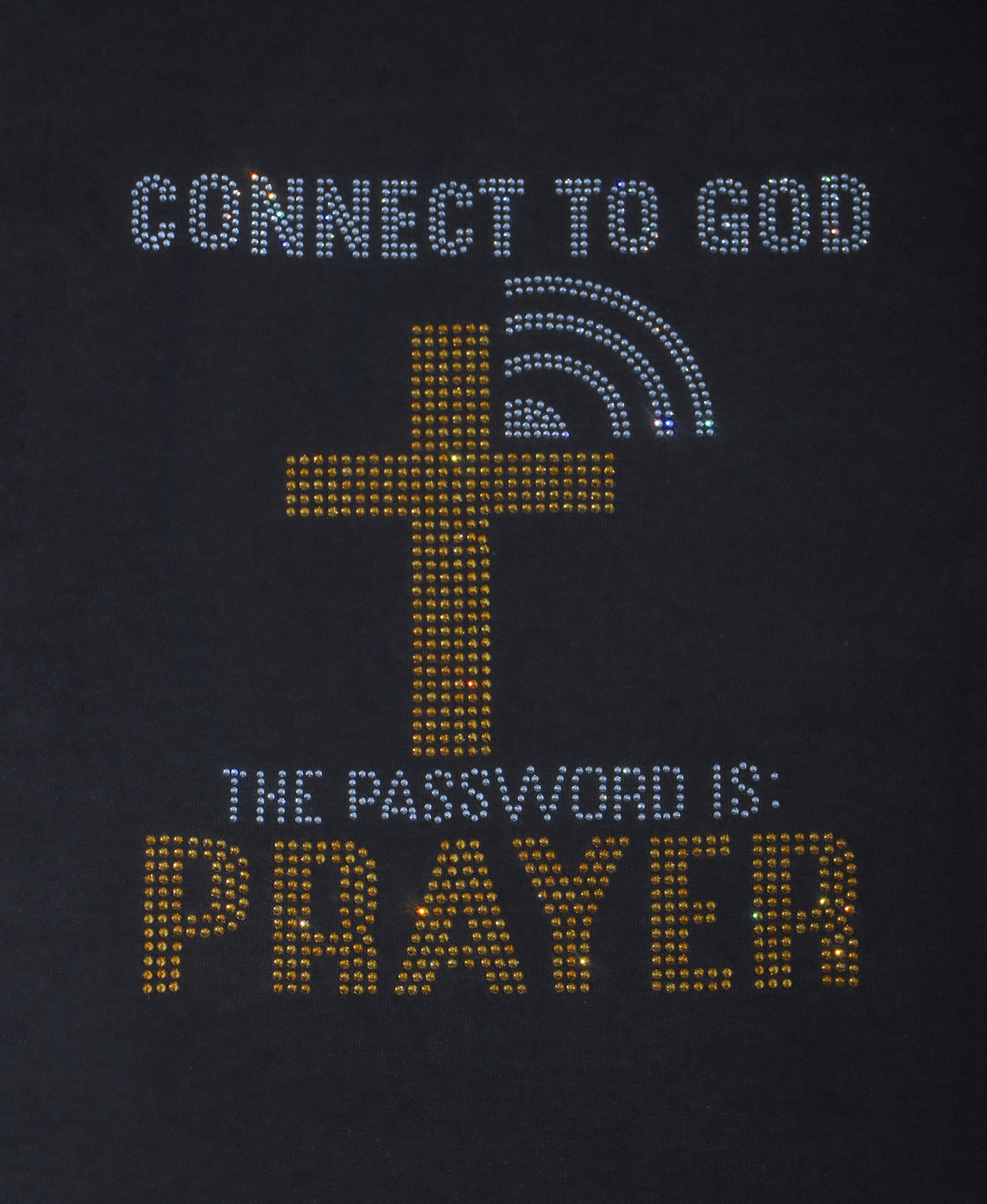 CONNECT TO GOD THE PASSWORDS IS: PRAYER Rhinestone T-shirt; religious; Design-RELG14