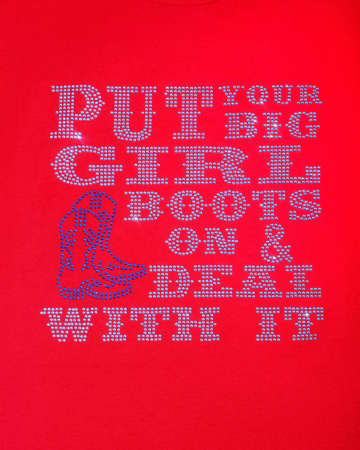 PUT YOUR BIG GIRL BOOTS ON & DEAL WITH IT Rhinestone T-shirt; western, cowgirl; Design WEST-5