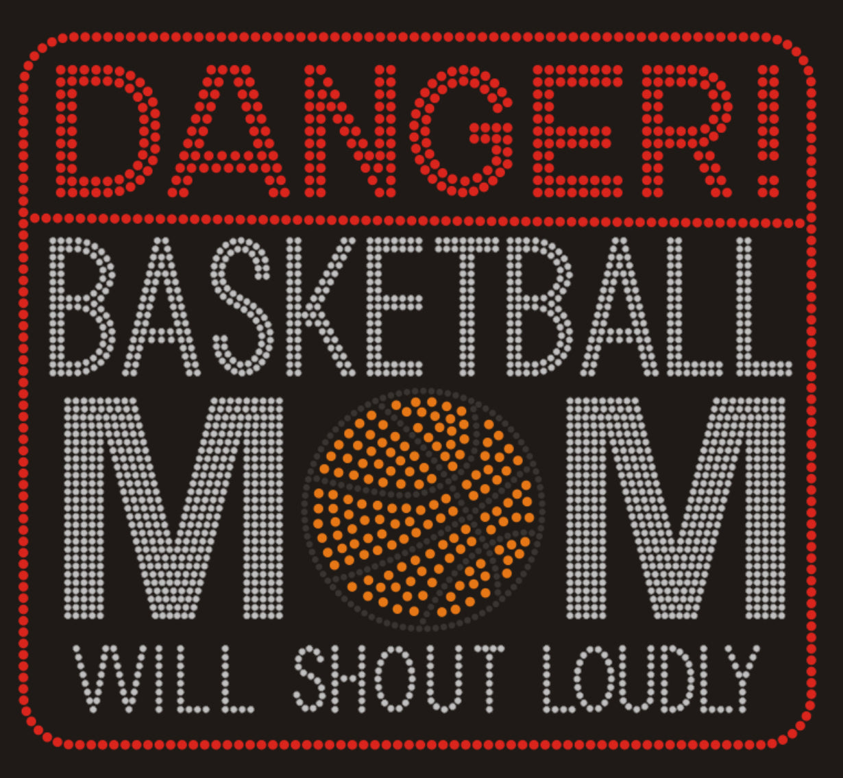 DANGER BASKETBALL MOM WILL SHOUT LOUDLY Rhinestone T-shirt; Design BSKB-1