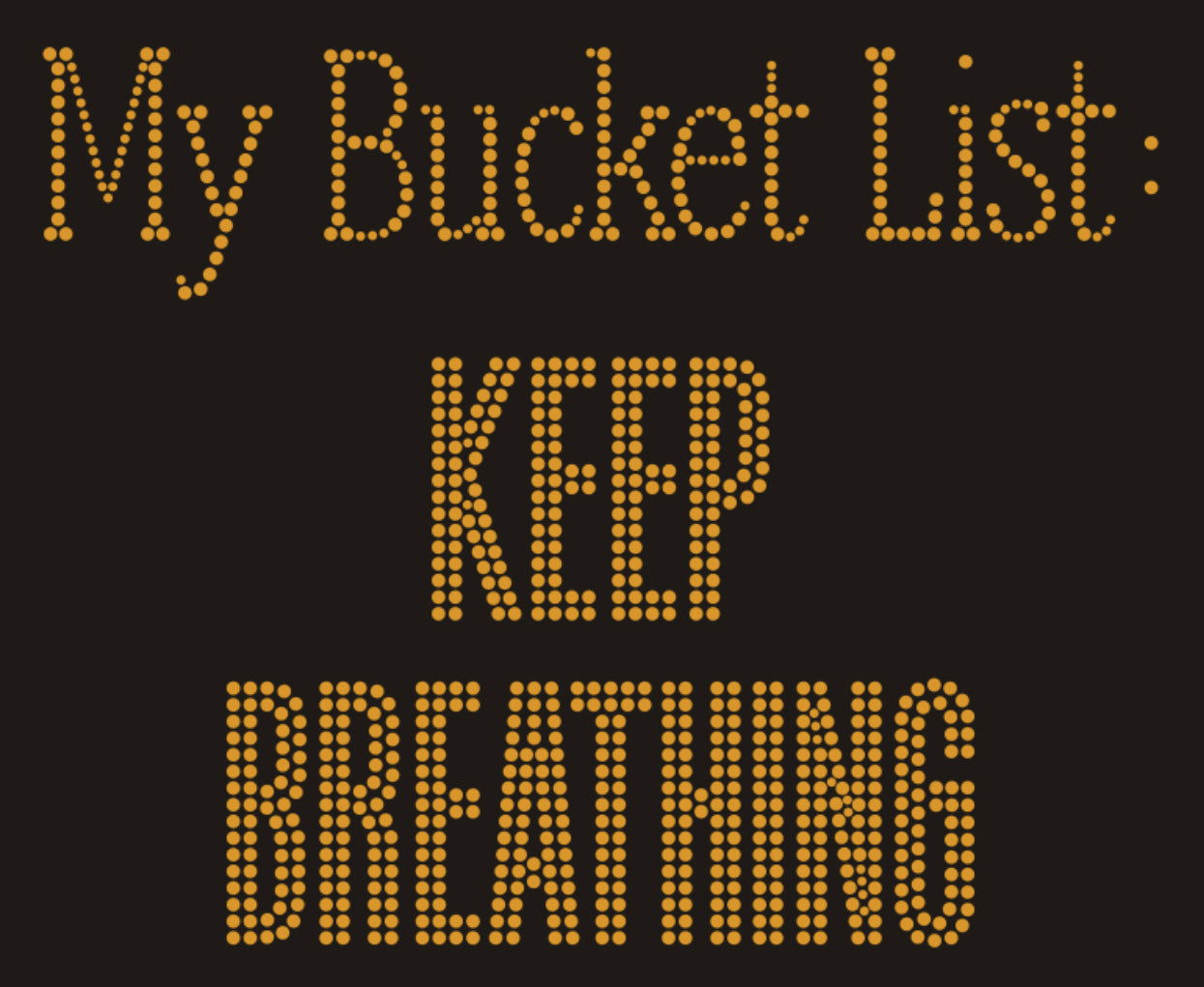 My Bucket List: KEEP BREATHING Rhinestone T-shirt (gold); Design MISC-25