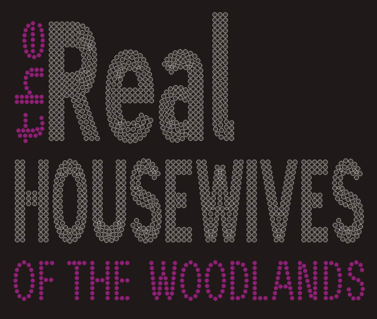 The Real HOUSEWIVES OF THE WOODLANDS Rhinestone T-shirt; ***FYI: Black rhinestones may appear gray on the mock-up! Design REAL-4