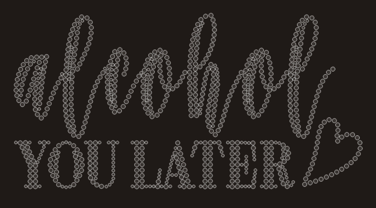 Alcohol YOU LATER Rhinestone T-shirt; drinking, buzzed; ***FYI: Black rhinestones will appear gray on a black mock-up! Design-ALC2