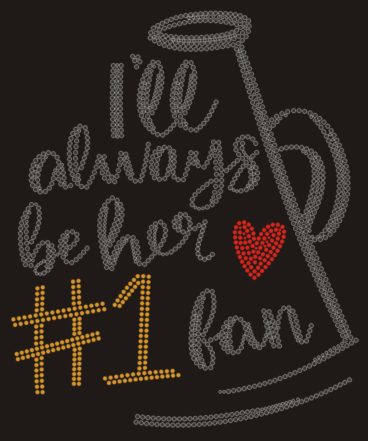 I'll always be her #1 Fan Cheer Rhinestone T-shirt; Large design; ***FYI: Black rhinestones may appear gray on a black mock-up! Design CHEER-2