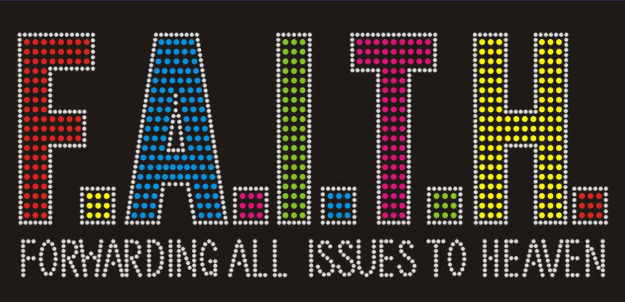 F.A.I.T.H. FORWARDING ALL ISSUES TO HEAVEN Rhinestone T-shirt; Large design; religious; Design-RELG10