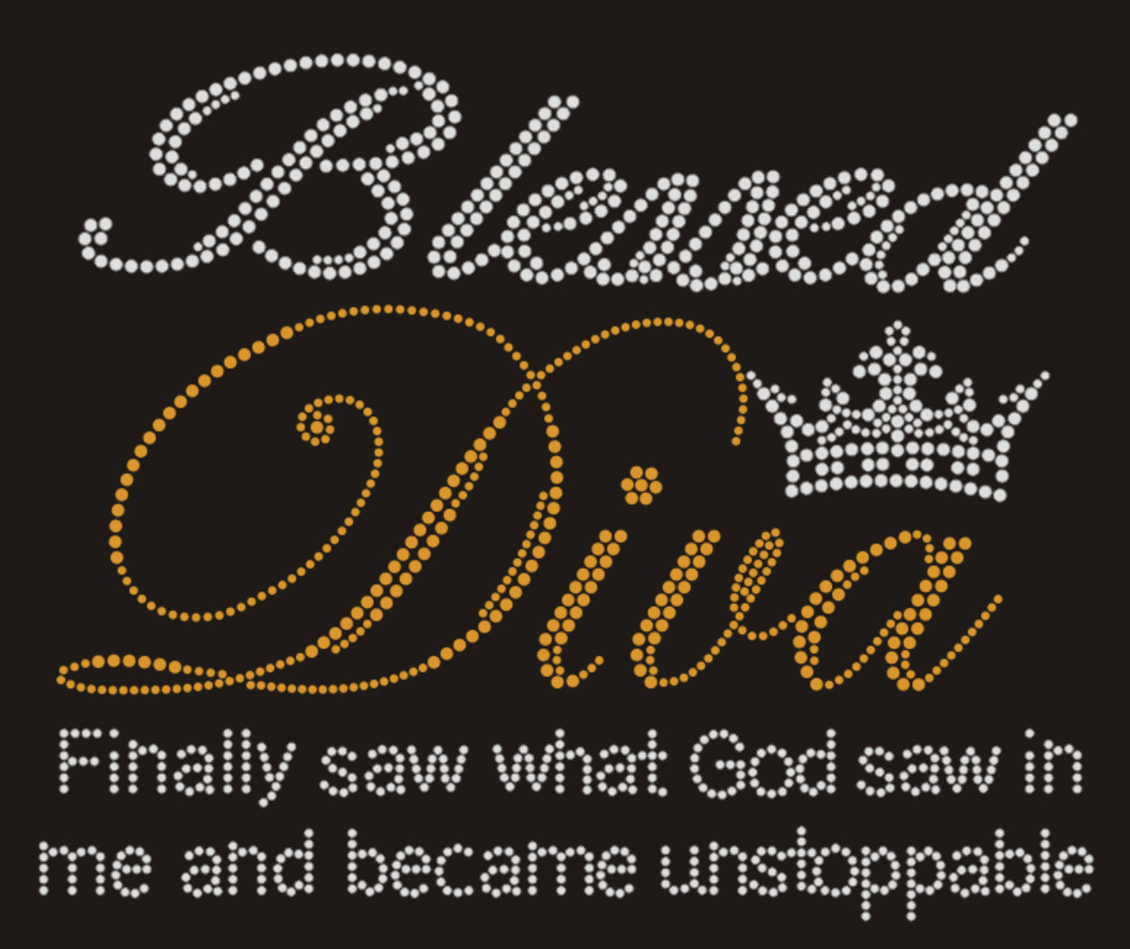 Blessed Diva Finally Saw What God Saw in Me and Became Unstoppable Rhinestone T-shirt; religious; Design BLES-5