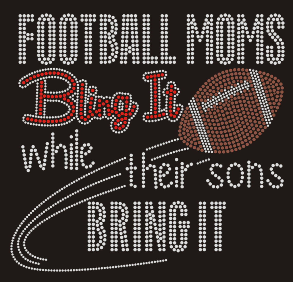 Football Moms Bling It While Their Sons Bring It Rhinestone T-shirt; Design FB-1