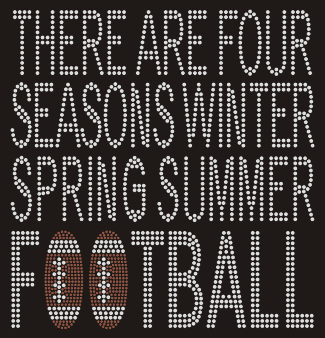 THERE ARE FOUR SEASONS: WINTER SPRING SUMMER FOOTBALL Rhinestone T-Shirt; Large design; Design FB-2