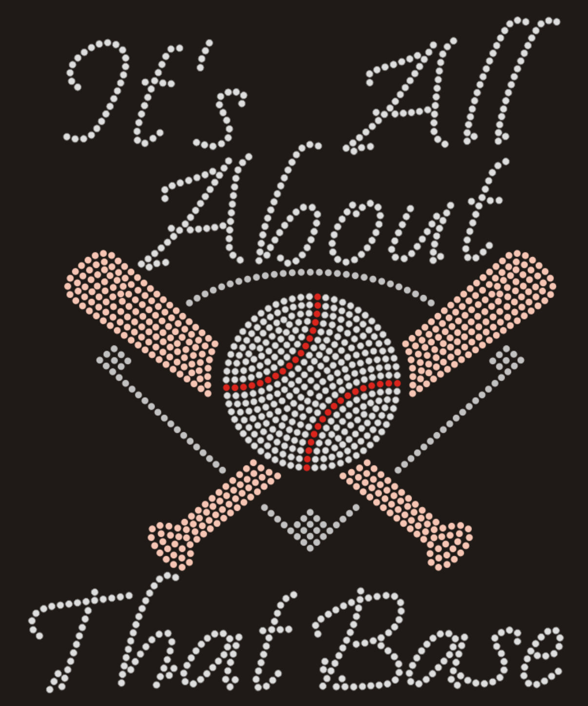 It's All About That Base Rhinestone T-shirt; Large design; baseball, field, bat, ball; Design BASE-5
