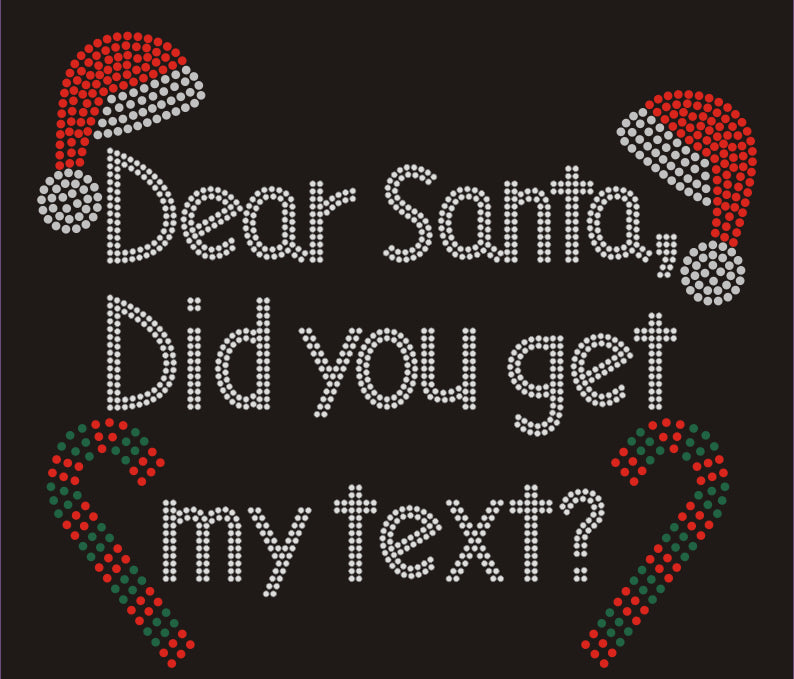 Dear Santa Did You Get My Text? Christmas Rhinestone T-shirt; Design XMAS-7
